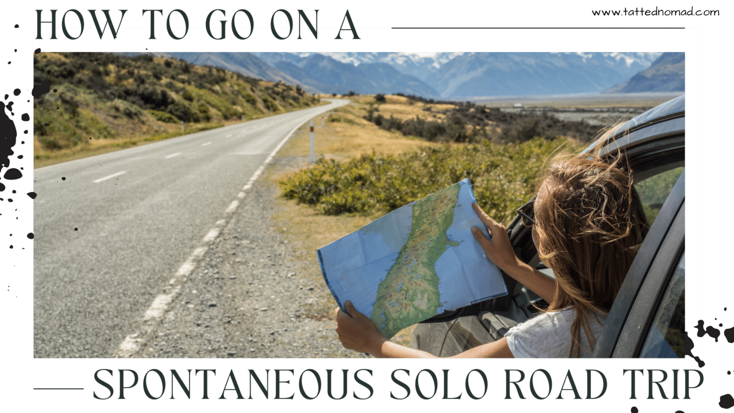 How to go on a spontaneous road trip alone