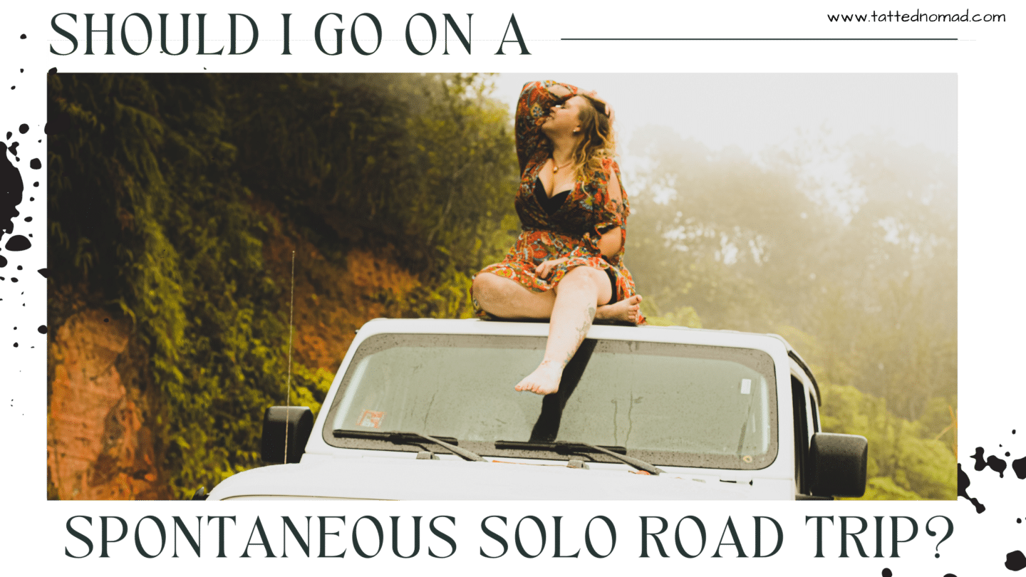 Should I go on a spontaneous road trip alone