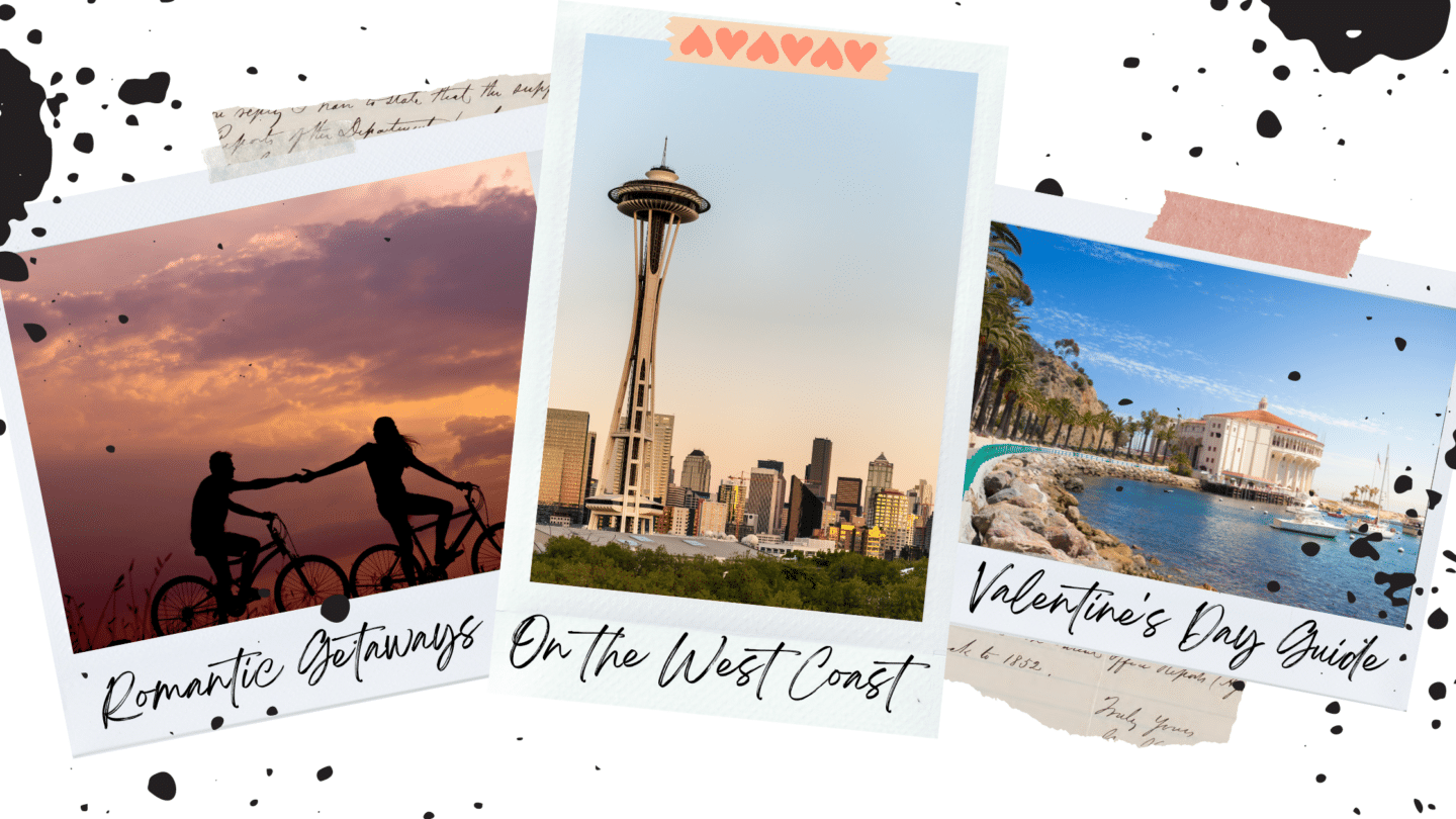 Best Romantic Getaways on the West Coast, USA | Valentine’s Day Guide