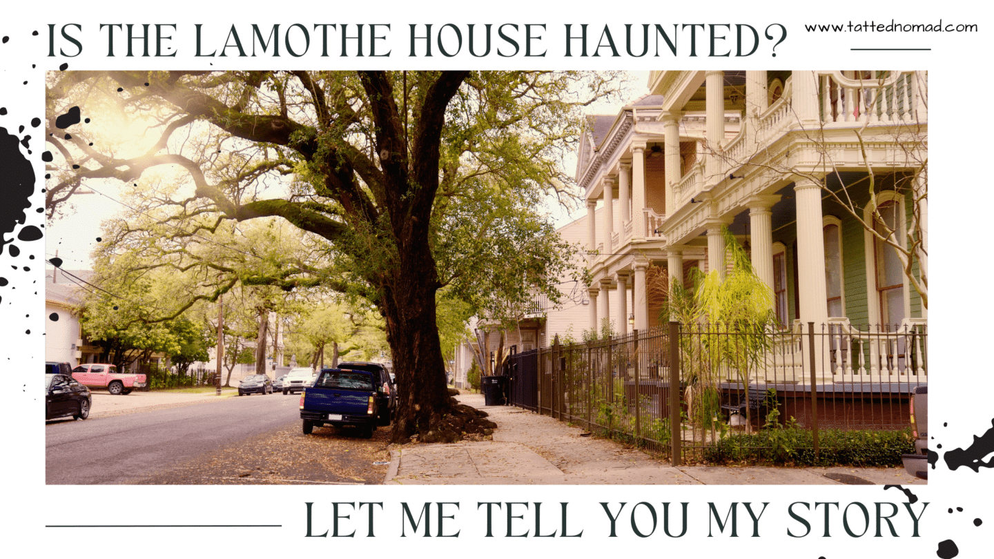 Is Lamothe House Haunted? Let Me Tell You My Story