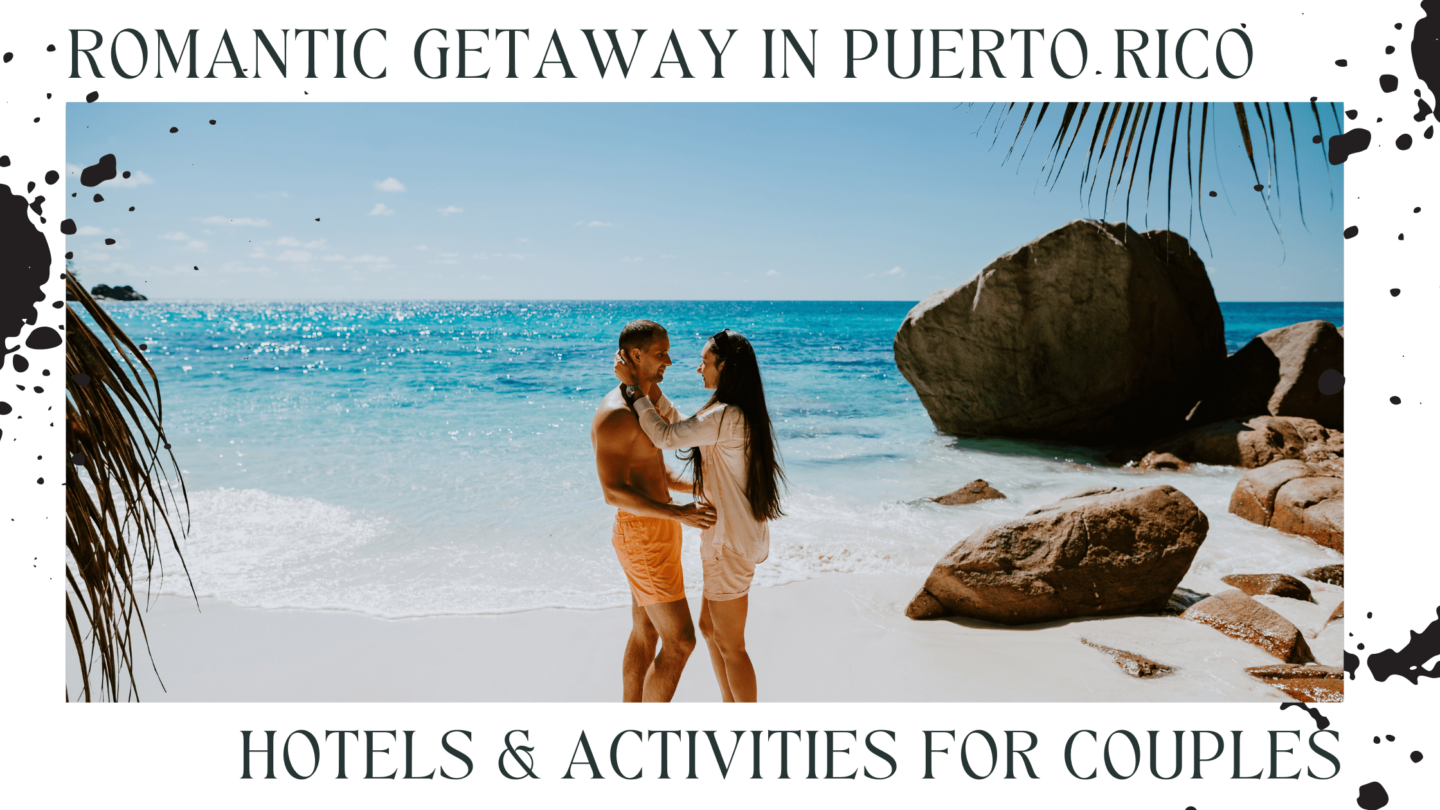 Plan a Romantic Getaway in Puerto Rico | Hotels & Activities